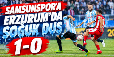 Samsunspor’a Erzurum’da Soğuk Duş: 1-0